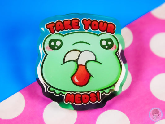 Take Your Meds Acrylic Pin