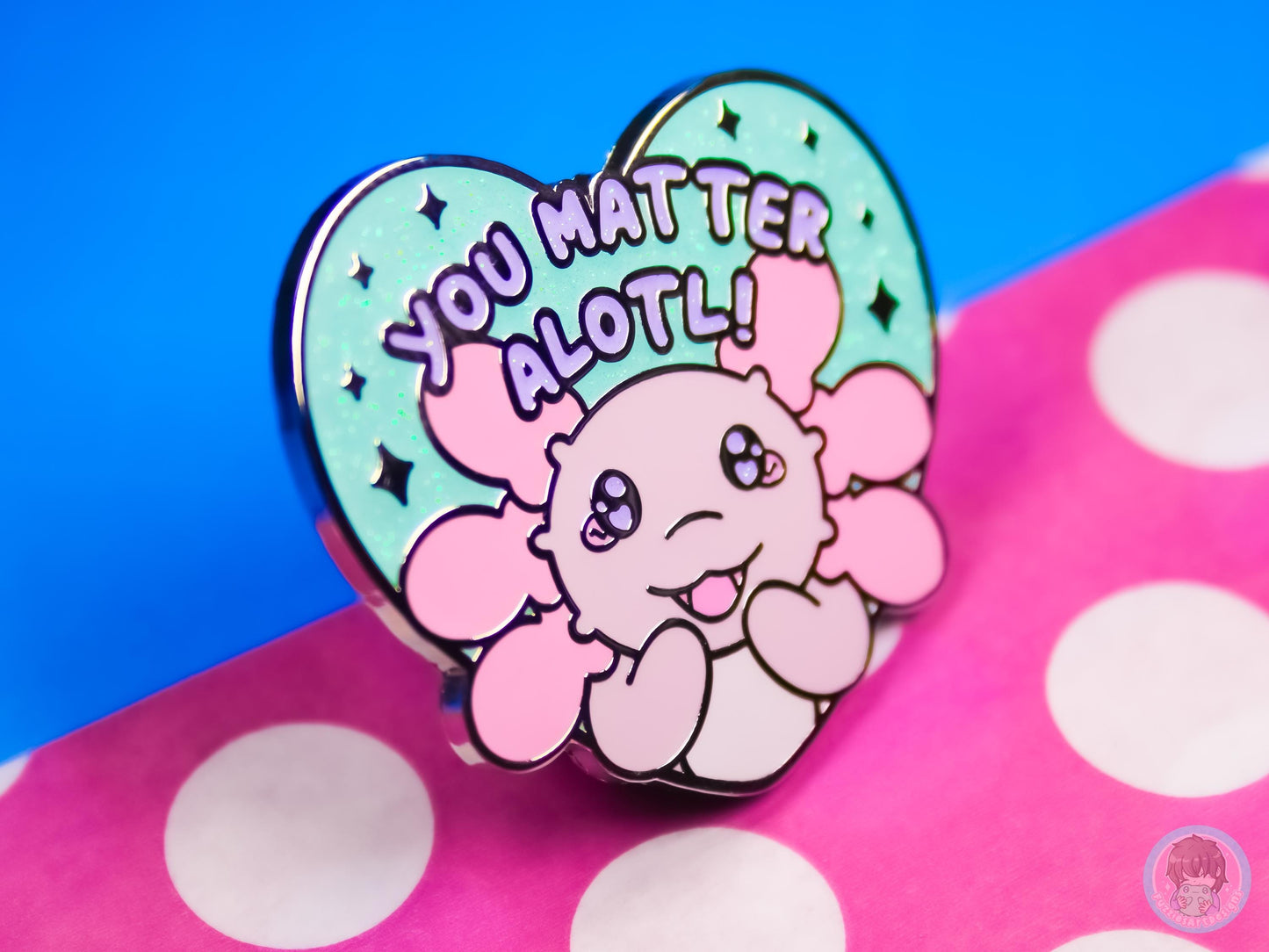 You Matter Alotl Axolotl Glitter Pin
