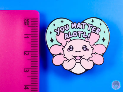 You Matter Alotl Axolotl Glitter Pin